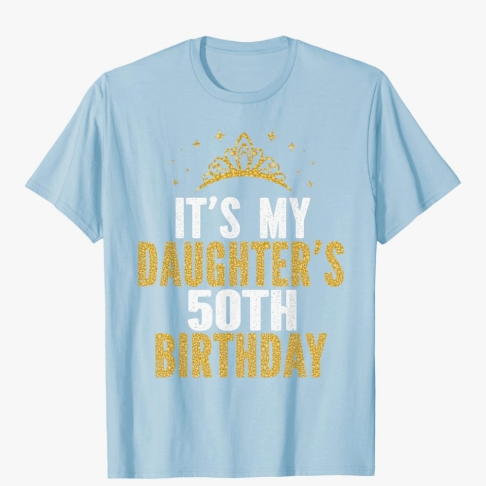 Light Blue "It's My Daughter's 50th Birthday" Tee